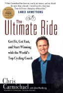 The Ultimate Ride: Get Fit, Get Fast, and Start Winning with the World's Top Cycling Coach - Carmichael, Chris, and Rutberg, Jim