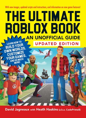 The Ultimate Roblox Book: An Unofficial Guide, Updated Edition: Learn How to Build Your Own Worlds, Customize Your Games, and So Much More! - Jagneaux, David, and Haskins, Heath