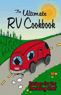 The Ultimate RV Cookbook: Recipes for the Traveling Chef - 
