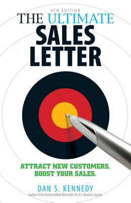 The Ultimate Sales Letter, 4th Edition: Attract New Customers. Boost your Sales. - Kennedy, Dan S