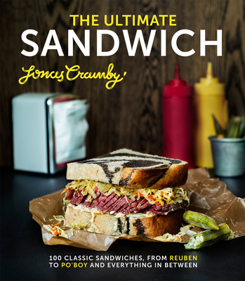 The Ultimate Sandwich: 100 classic sandwiches from Reuben to Po'Boy and everything in between - Cramby, Jonas