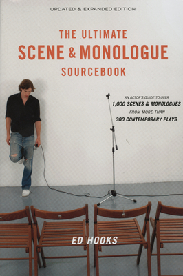 The Ultimate Scene and Monologue Sourcebook, Updated and Expanded Edition: An Actor's Reference to Over 1,000 Scenes and Monologues from More than 300 Contemporary Plays - Hooks, Ed (Editor)