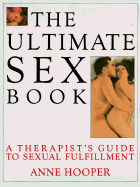 The Ultimate Sex Book: A Therapist's Guide to the Programs and Techniques That Will Enhance Your Relationship and Transform Your Life - Hooper, Anne J (Foreword by)