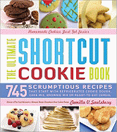 The Ultimate Shortcut Cookie Cookbook: 745 Scrumptious Recipes That Start with Refrigerated Cookie Dough, Cake Mix, Brownie Mix, or Ready-to-Eat Cereal