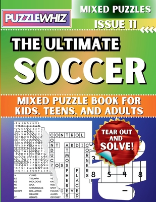 The Ultimate Soccer Mixed Puzzle Book for Kids, Teens, and Adults: 16 Types of Engaging Variety Puzzles: Word Search and Math Games (Issue 11) - Publishing, Puzzlewhiz