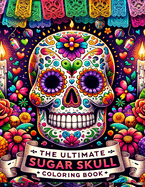 The Ultimate Sugar Skull Coloring Book: Embrace the fusion of beauty and mortality through the art of sugar skulls, where floral, geometric, and folkloric elements merge to create a stunning array of designs for you to color and cherish.