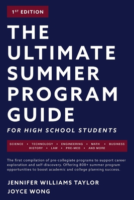 The Ultimate Summer Program Guide: For High School Students Volume 1 - Taylor, Jennifer Williams, and Wong, Joyce