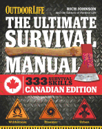 The Ultimate Survival Manual Canadian Edition (Outdoor Life): Urban Adventure, Wilderness Survival, Disaster Preparedness - Johnson, Rich