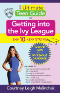 The Ultimate Teen Guide to Getting Into the Ivy League: The 10-Step System