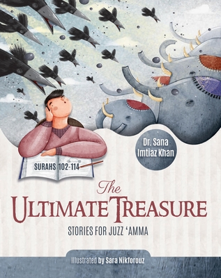 The Ultimate Treasure: Stories for Juzz 'Amma - Surahs 102-114 - Khan, Sana Imtiaz