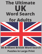 The Ultimate UK Word Search for Adults: 80 Brilliant British Word Search Puzzles in Large Print