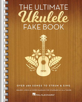 The Ultimate Ukulele Fake Book Over 400 Songs to Strum and Sing Melody Lyrics and Chords for U - Hal Leonard Corp (Creator)