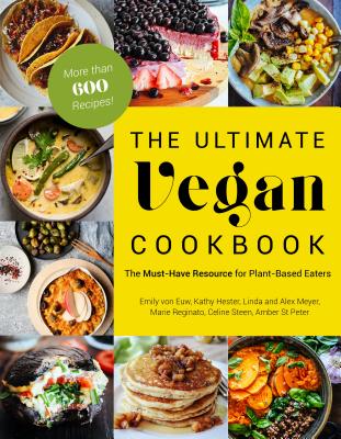 The Ultimate Vegan Cookbook: The Must-Have Resource for Plant-Based Eaters - Von Euw, Emily, and Hester, Kathy, and St Peter, Amber