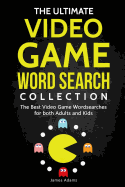 The Ultimate Video Game Word Search Collection: The Best Video Game Wordsearches for Both Adults and Kids