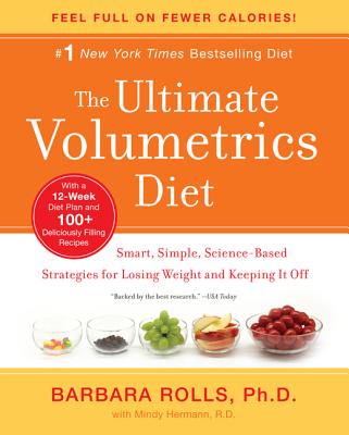 The Ultimate Volumetrics Diet: Smart, Simple, Science-Based Strategies for Losing Weight and Keeping It Off - Rolls, Barbara, Ph.D., and Hermann, Mindy, R.D., M D