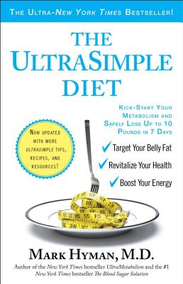 The Ultrasimple Diet: Kick-Start Your Metabolism and Safely Lose Up to 10 Pounds in 7 Days - Hyman, Mark