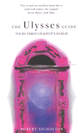 The Ulysses Guide: Tours Through Joyce's Dublin