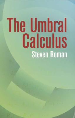 The Umbral Calculus - Roman, Steven, PH.D.