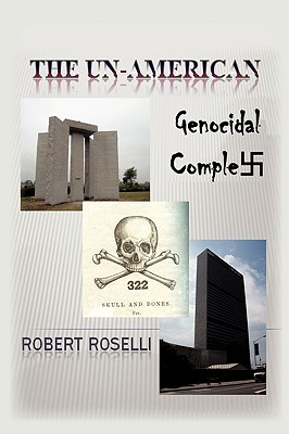 The UN-American Genocidal Complex - Roselli, Robert