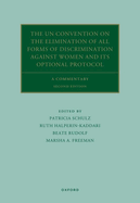 The UN Convention on the Elimination of All Forms of Discrimination Against Women and its Optional Protocol: A Commentary