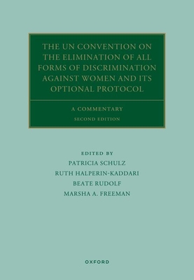 The UN Convention on the Elimination of All Forms of Discrimination Against Women and its Optional Protocol: A Commentary - Schulz, Patricia (Editor), and Halperin-Kaddari, Ruth (Editor), and Rudolf, Beate (Editor)