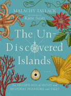 The Un-Discovered Islands: An Archipelago of Myths and Mysteries, Phantoms and Fakes