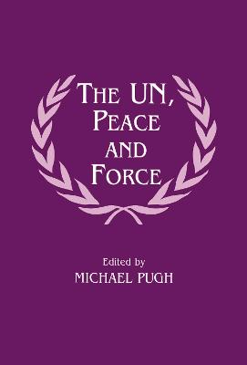 The Un, Peace and Force - Pugh, Michael (Editor)