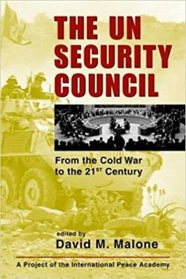The UN Security Council: From the Cold War to the 21st Century - Malone, David M (Editor)