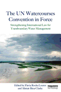 The UN Watercourses Convention in Force: Strengthening International Law for Transboundary Water Management