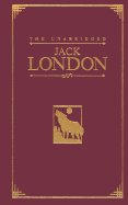 The Unabridged Jack London: The Call of the Wild/White Fang/The Sea-Wolf