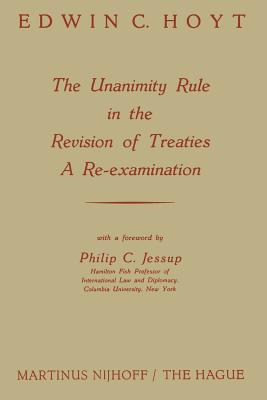 The Unanimity Rule in the Revision of Treaties a Re-Examination - Hoyt, Edwin C, and Jessup, Philip C (Editor)