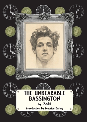 The Unbearable Bassington - Saki, and Munro, Hector Hugh, and Baring, Maurice (Introduction by)