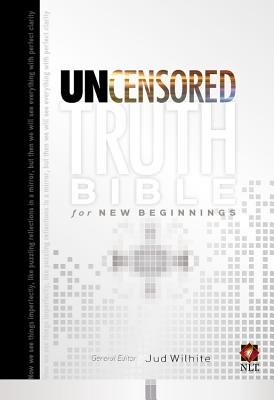 The Uncensored Truth Bible for New Beginnings - Wilhite, Jud (Notes by)