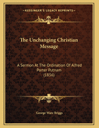 The Unchanging Christian Message: A Sermon at the Ordination of Alfred Porter Putnam (1856)