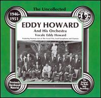 The Uncollected Eddy Howard and His Orchestra (1946-1951) - Eddy Howard