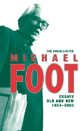 The Uncollected Michael Foot: Essays Old and New