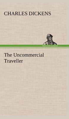 The Uncommercial Traveller - Dickens, Charles