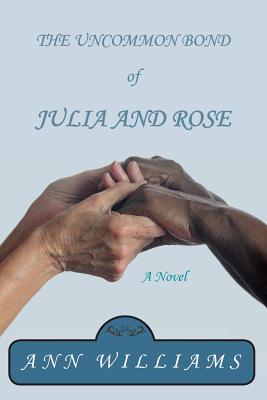 The Uncommon Bond of Julia and Rose - Williams, Ann