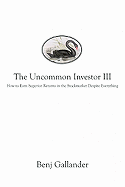 The Uncommon Investor III: How to Earn Superior Returns in the Stock Market Despite Everything