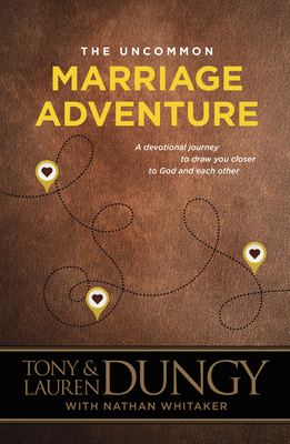 The Uncommon Marriage Adventure: A Devotional Journey to Draw You Closer to God and Each Other - Dungy, Tony, and Dungy, Lauren, and Whitaker, Nathan