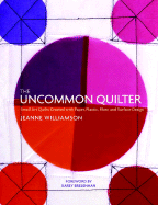 The Uncommon Quilter: Small Art Quilts Created with Paper, Plastic, Fiber, and Surface Design