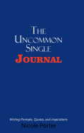 The Uncommon Single Journal: Writing Prompts, Quotes, and Inspirations