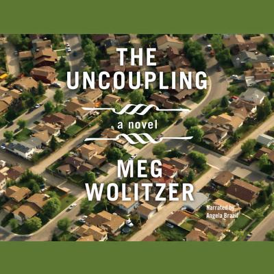 The Uncoupling - Wolitzer, Meg, and Brazil, Angela (Read by)
