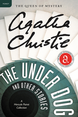 The Under Dog and Other Stories: A Hercule Poirot Mystery: The Official Authorized Edition - Christie, Agatha