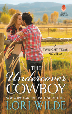 The Undercover Cowboy: A Twilight, Texas Novella - Wilde, Lori