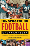 The Underground Football Encyclopedia: Football Stuff You Never Needed to Know and Can Certainly Live Without