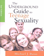 The Underground Guide to Teenage Sexuality: An Essential Handbook for Today's Teen and Parents