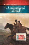 The Underground Railroad: A Reference Guide