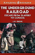 The Underground Railroad: The Long Journey to Freedom in Canada