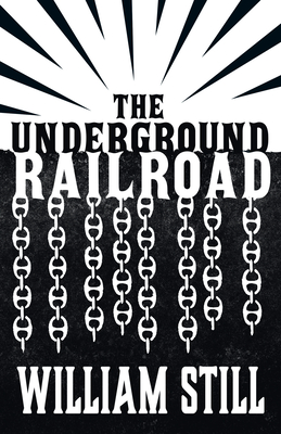 The Underground Railroad - Still, William